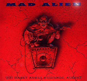 Mad Alien CD - Qui habet aures, audiendi audiat